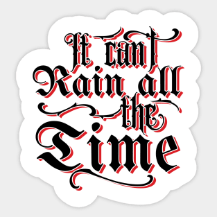 It Can't Rain All The Time v2 Sticker